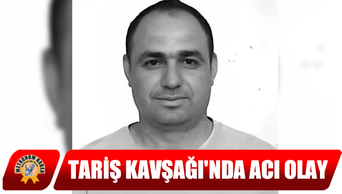 Tariş Kavşağı'nda Acı Olay