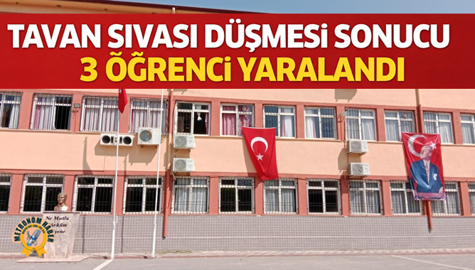 Tavan Sıvası Düşmesi Sonucu 3 Öğrenci Yaralandı
