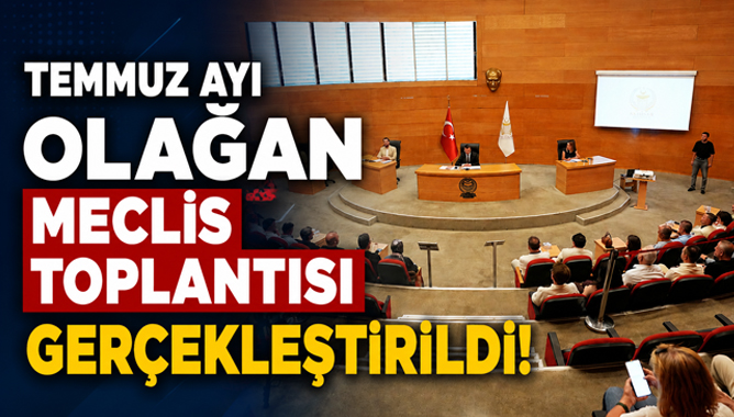 Temmuz Ayı Olağan Meclis Toplantısı Gerçekleştirildi