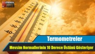 Termometreler Mevsim Normallerinin 10 Derece Üstünü Gösteriyor