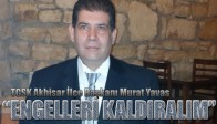 TGSK Akhisar İlçe Başkanı Murat Yavaş; “ENGELLERİ KALDIRALIM”