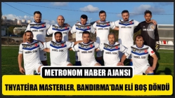 Thyateira Masterler, Bandırma'dan Eli Boş Döndü