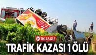 TRAFİK KAZASI 1 KİŞİ HAYATINI KAYBETTİ