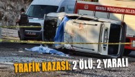 TRAFİK KAZASI: 2 ÖLÜ, 2 YARALI