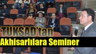 TUKSAD’tan Akhisarlılara Seminer
