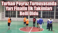 Turhan Poyraz Turnuvasında Yarı Finalin İlk Takımları Belli Oldu