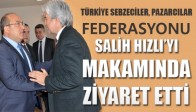 Türkiye Sebzeciler, Pazarcılar Federasyonundan, Belediye Başkanı Salih Hızlı’ya Ziyaret