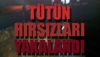 TÜTÜN HIRSIZLARI YAKALANDI