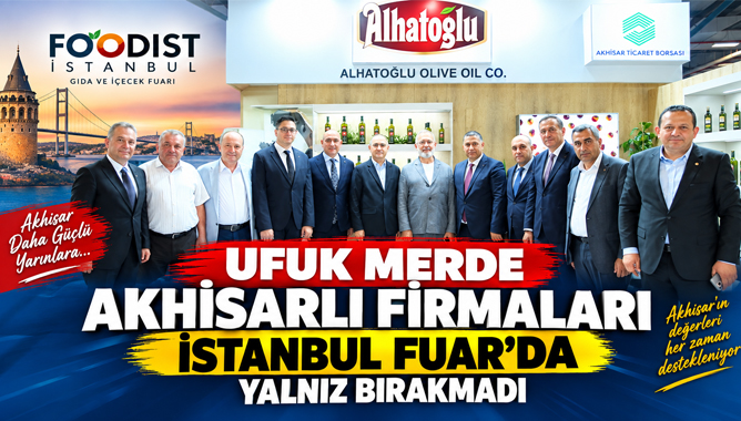 Ufuk Merde Akhisarlı firmaları İstanbul Fuar'da yalnız bırakmadı
