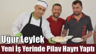 Uğur Leylek, Yeni İş Yerinde Pilav Hayrı Yaptı