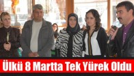 Ülkü 8 Martta Tek Yürek Oldu
