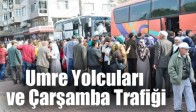Umre Yolcuları ve Çarşamba Trafiği