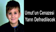 Umut’un Cenazesi Yarın Defnedilecek