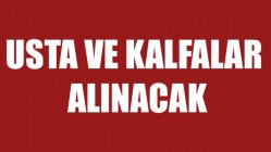 Usta ve Kalfalar Alınacak