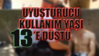 UYUŞTURUCU KULLANIM YAŞI 13’E DÜŞTÜ