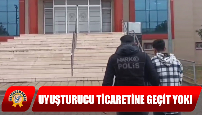 Uyuşturucu Ticaretine Geçit Yok!