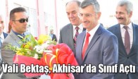 Vali Bektaş, Akhisar’da Sınıf Açtı