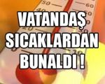 Vatandaş Sıcaklardan Bunaldı !