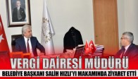 Vergi Dairesi Müdüründen Başkan Hızlı’ya Ziyaret