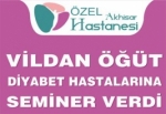 Vildan Öğüt Diyabet Hastalarına Seminer Verdi