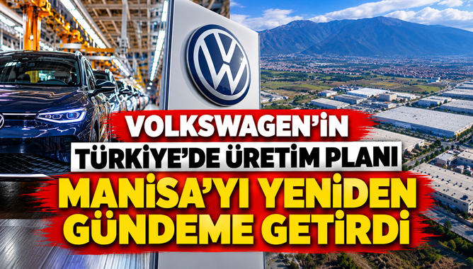 Volkswagen Türkiye’de Üretimi Yeniden Gündemine Aldı: Manisa İçin Yeni Umut Mu?