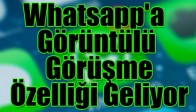Whatsapp'a görüntülü görüşme özelliği geliyor