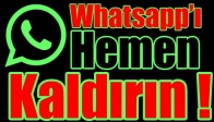 Whatsapp'ı Hemen Kaldırın !