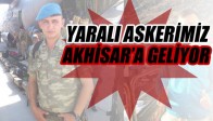Yaralı Askerimiz Akhisar’a Geliyor