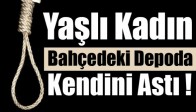 Yaşlı Kadın Bahçedeki Depoda Kendini Astı