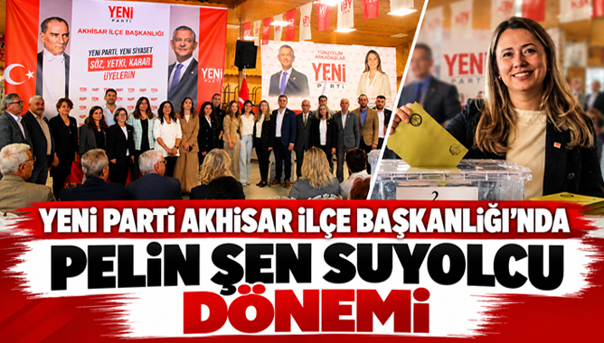 Yeni Parti Akhisar İlçe Başkanlığı’nda Pelin Şen Suyolcu Dönemi