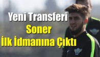 Yeni Transferi,Soner İlk İdmanına Çıktı