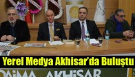 Yerel Medya Akhisar’da Buluştu