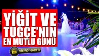 Yiğit ve Tuğçe'nin En Mutlu Günü