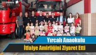 Yırcalı Anaokulu İtfaiye Amirliğini Ziyaret Etti