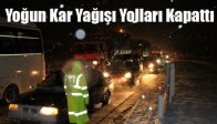 Yoğun Kar Yağışı Yolları Kapattı