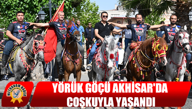 Yörük Göçü Akhisar'da Coşkuyla Yaşandı