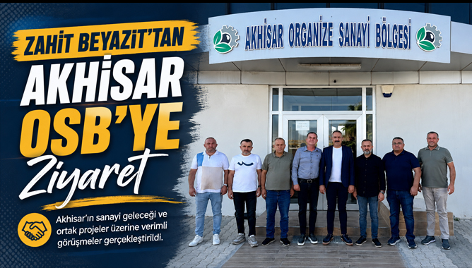 Zahit Beyazıt’tan Akhisar OSB’ye Ziyaret