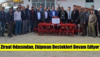 Ziraat Odasından, Ekipman Destekleri Devam Ediyorv