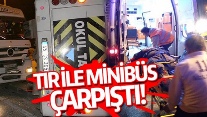 TIR İLE MİNİBÜS ÇARPIŞTI!