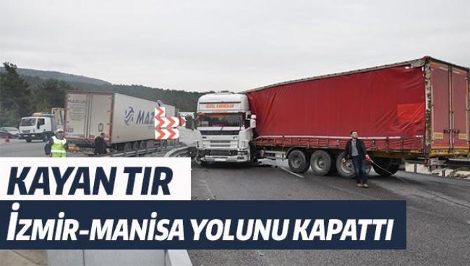 TIR, İZMİR-MANİSA KARAYOLUNU KAPATTI