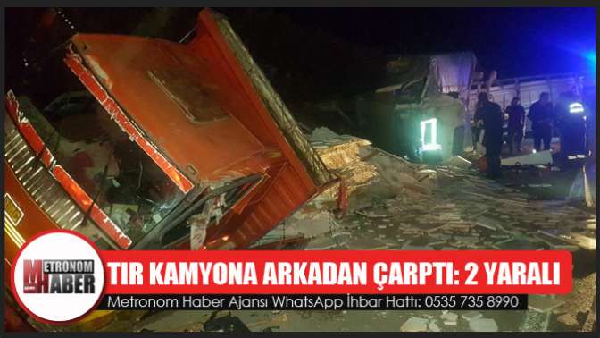 Tır Kamyona Arkadan Çarptı: 2 Yaralı