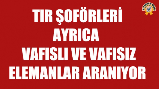 Tır Şoförleri ve Vafıslı, Vafısız Elemanlar Aranıyor