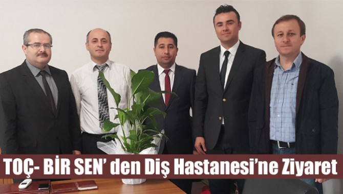 TOÇ- BİR SEN’ den Diş Hastanesi’ne Ziyaret