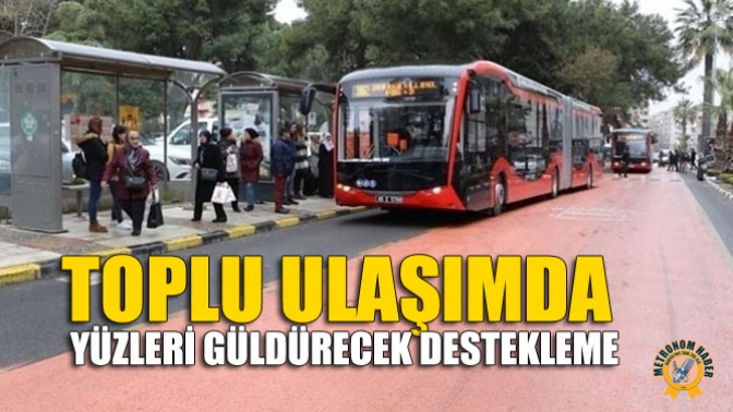 Toplu Ulaşımda Yüzleri Güldürecek Destekleme