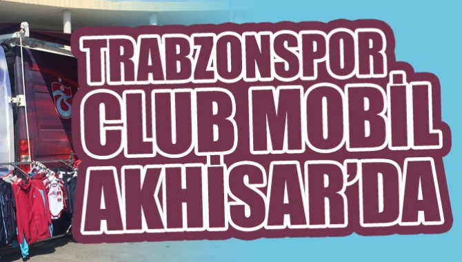Trabzonspor Club Mobil Akhisar'da