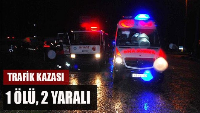 Trafik Kazası: 1 Ölü, 2 Yaralı