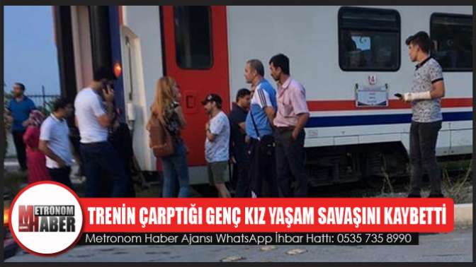 Trenin Çarptığı Genç Kız Yaşam Savaşını Kaybetti