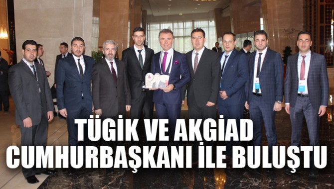 TÜGİK VE AKGİAD CUMHURBAŞKANI İLE BULUŞTU