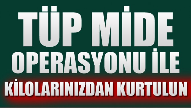 Tüp Mide Operasyonu ile Kilolarınızdan Kurtulun