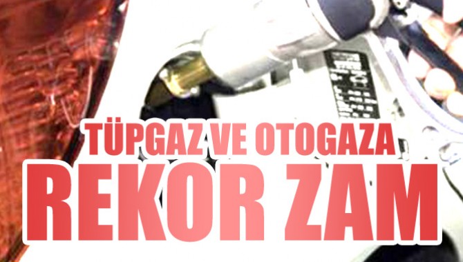 Tüpgaz ve Otogaza Rekor Zam Geldi